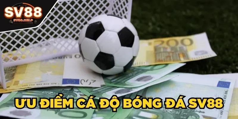 Ưu điểm cá độ bóng đá SV88